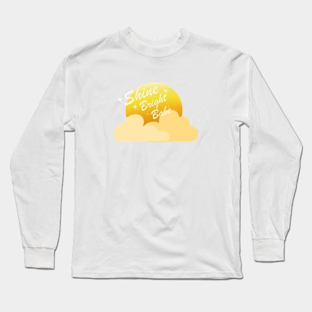 Shine Bright Babe Long Sleeve T-Shirt by TheUndeadDesign